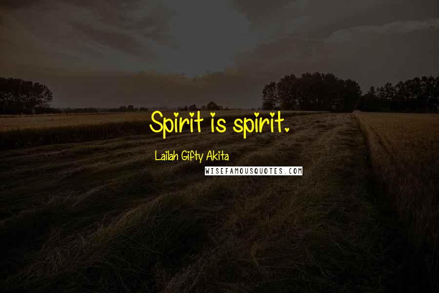 Lailah Gifty Akita Quotes: Spirit is spirit.