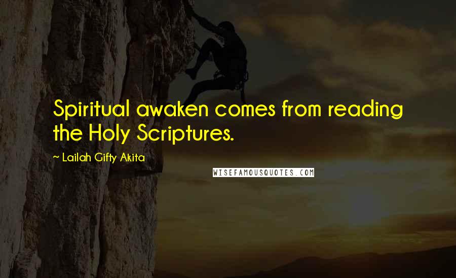 Lailah Gifty Akita Quotes: Spiritual awaken comes from reading the Holy Scriptures.