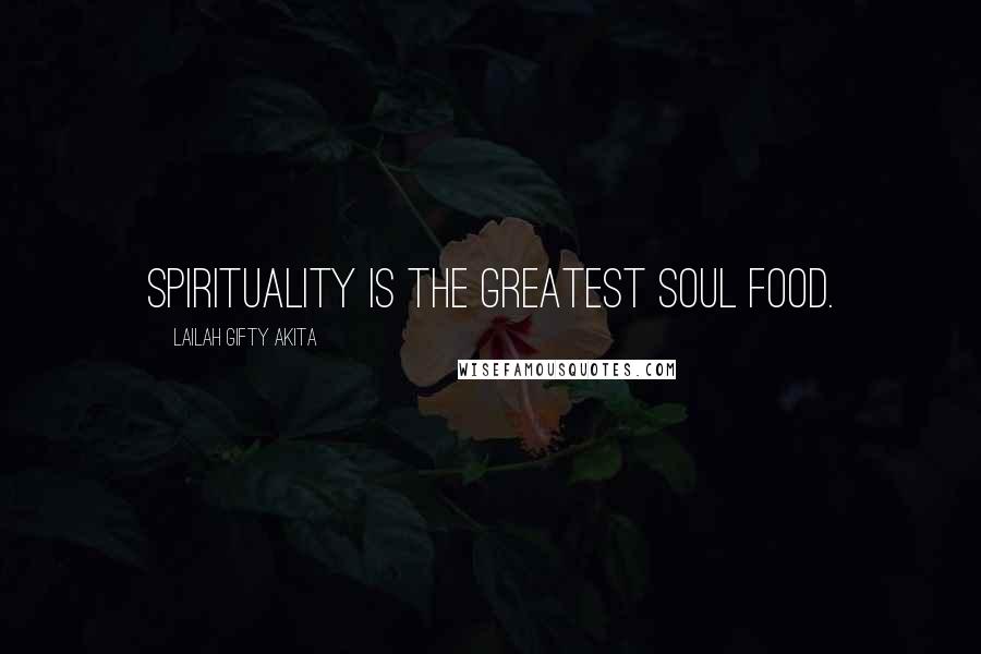 Lailah Gifty Akita Quotes: Spirituality is the greatest soul food.