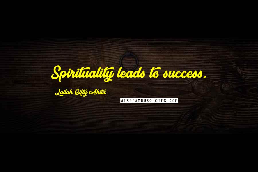 Lailah Gifty Akita Quotes: Spirituality leads to success.