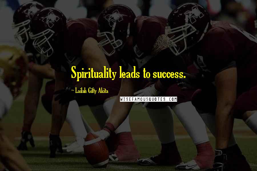 Lailah Gifty Akita Quotes: Spirituality leads to success.