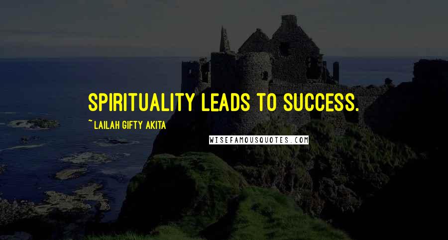 Lailah Gifty Akita Quotes: Spirituality leads to success.