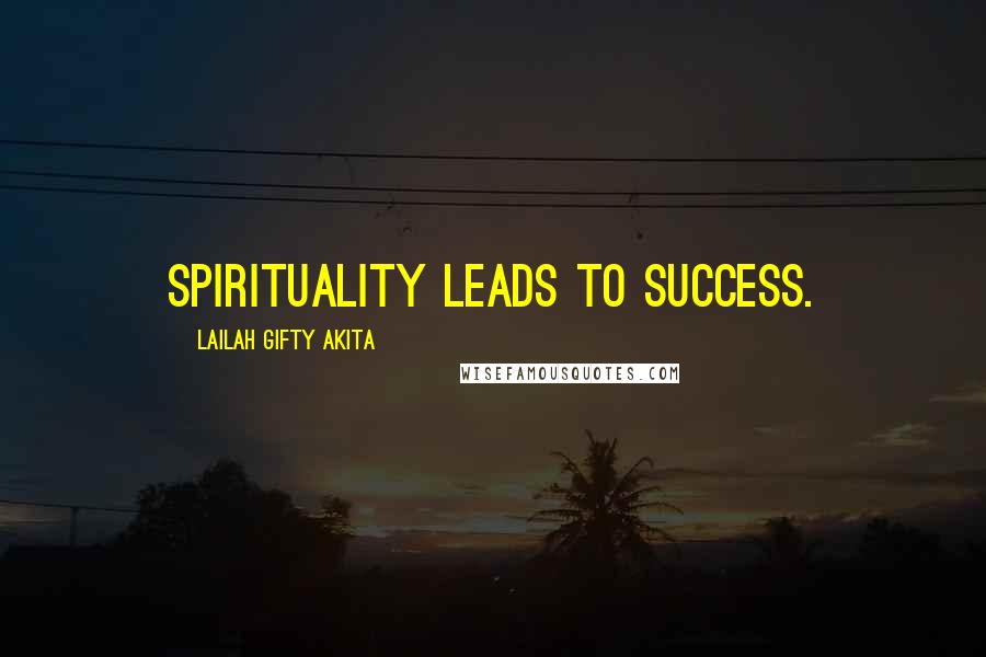 Lailah Gifty Akita Quotes: Spirituality leads to success.