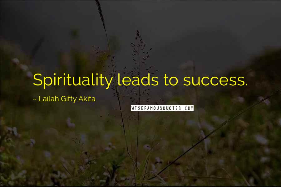 Lailah Gifty Akita Quotes: Spirituality leads to success.