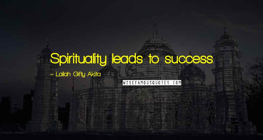 Lailah Gifty Akita Quotes: Spirituality leads to success.
