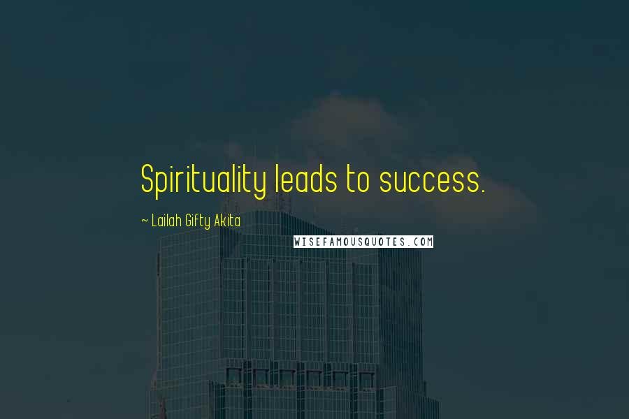Lailah Gifty Akita Quotes: Spirituality leads to success.