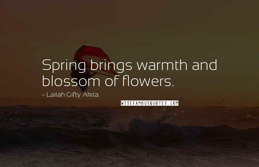 Lailah Gifty Akita Quotes: Spring brings warmth and blossom of flowers.