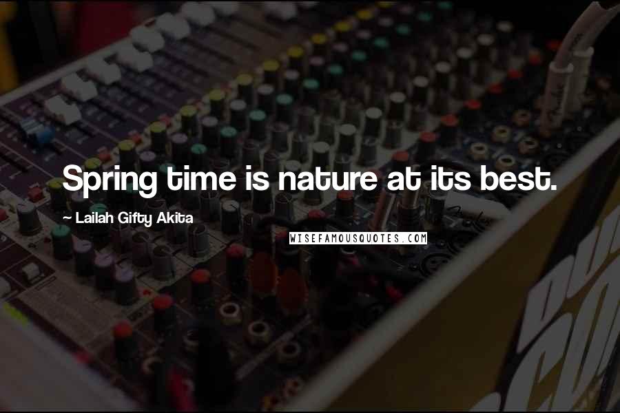 Lailah Gifty Akita Quotes: Spring time is nature at its best.
