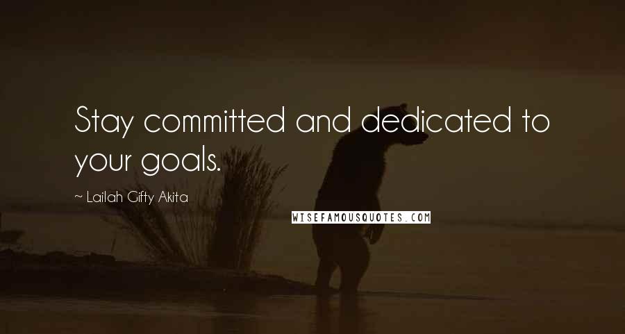 Lailah Gifty Akita Quotes: Stay committed and dedicated to your goals.