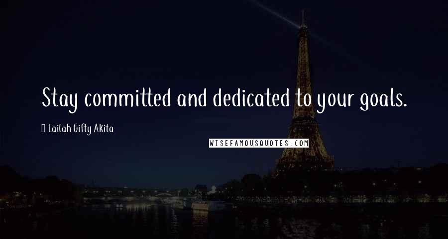 Lailah Gifty Akita Quotes: Stay committed and dedicated to your goals.