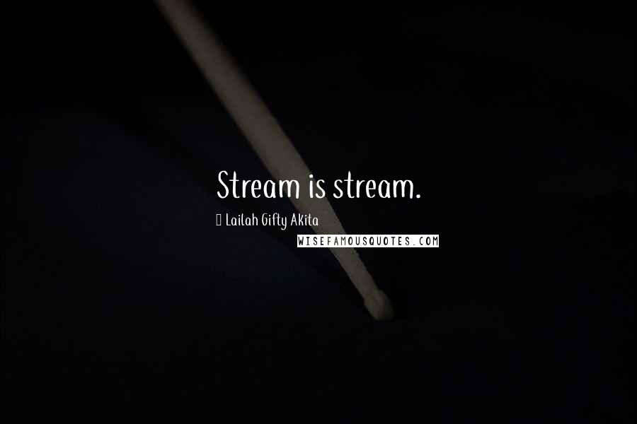 Lailah Gifty Akita Quotes: Stream is stream.