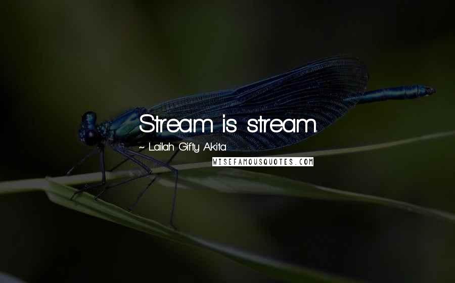 Lailah Gifty Akita Quotes: Stream is stream.