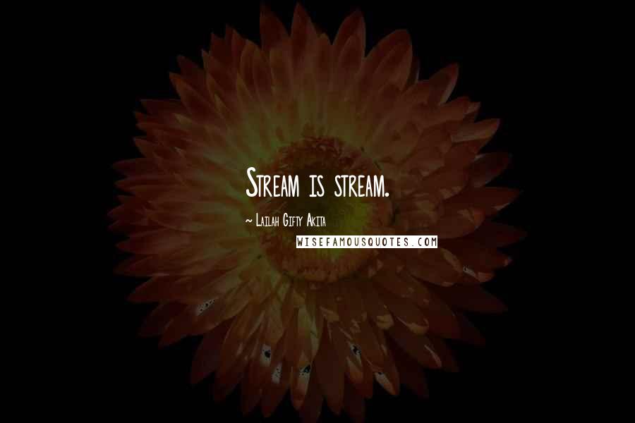 Lailah Gifty Akita Quotes: Stream is stream.