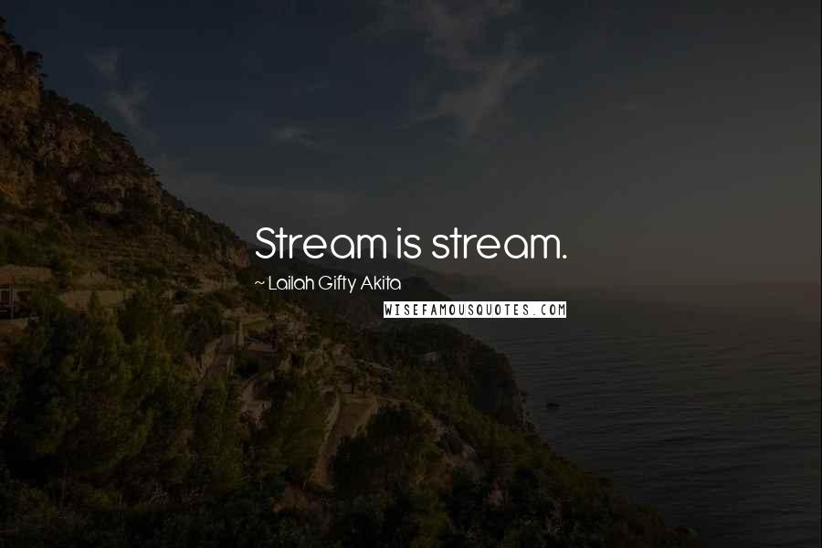 Lailah Gifty Akita Quotes: Stream is stream.