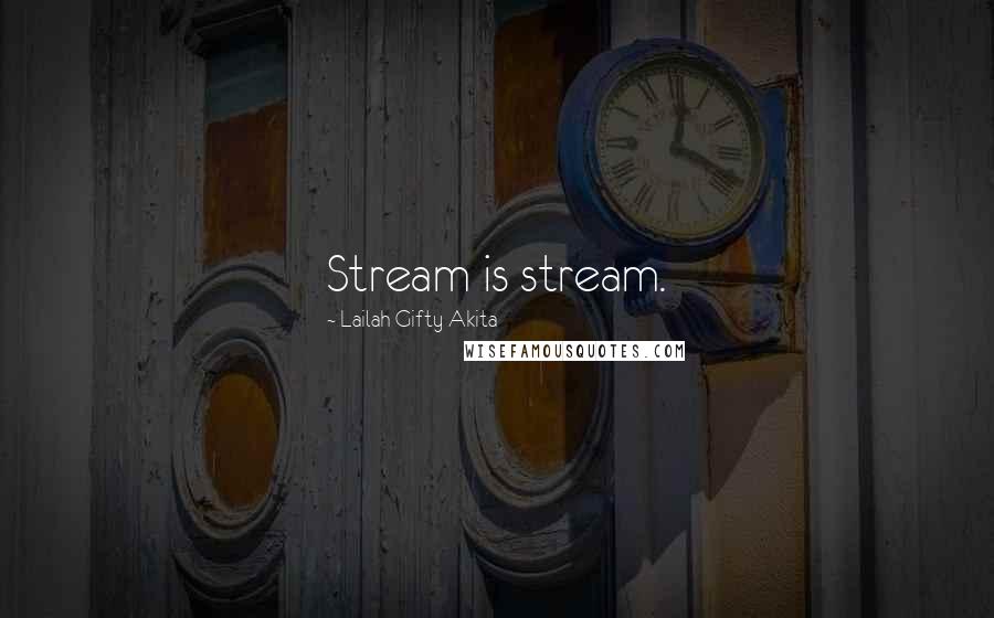 Lailah Gifty Akita Quotes: Stream is stream.