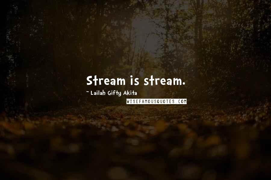 Lailah Gifty Akita Quotes: Stream is stream.