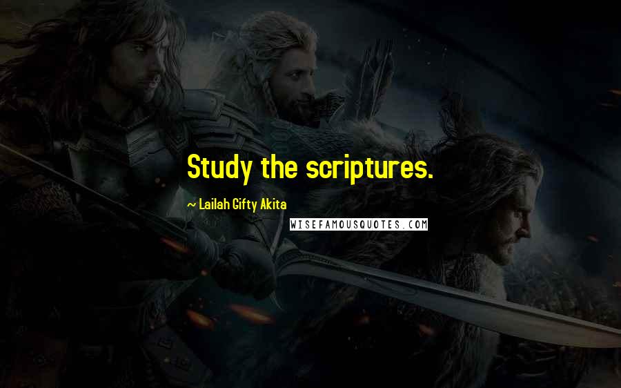 Lailah Gifty Akita Quotes: Study the scriptures.