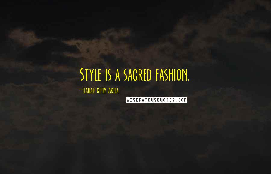 Lailah Gifty Akita Quotes: Style is a sacred fashion.