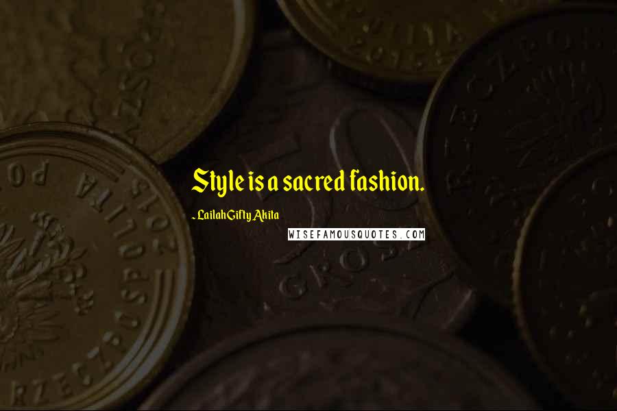 Lailah Gifty Akita Quotes: Style is a sacred fashion.