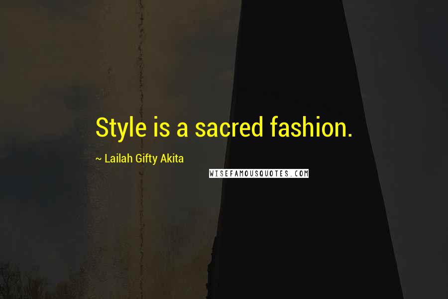 Lailah Gifty Akita Quotes: Style is a sacred fashion.