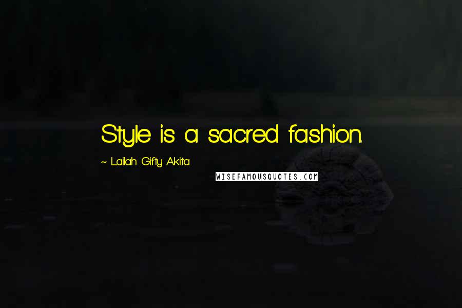 Lailah Gifty Akita Quotes: Style is a sacred fashion.