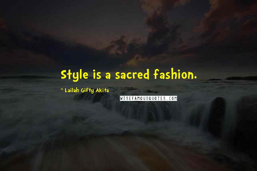 Lailah Gifty Akita Quotes: Style is a sacred fashion.