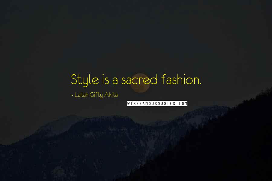 Lailah Gifty Akita Quotes: Style is a sacred fashion.