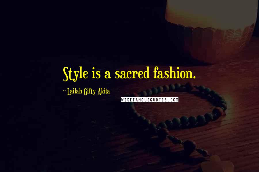 Lailah Gifty Akita Quotes: Style is a sacred fashion.