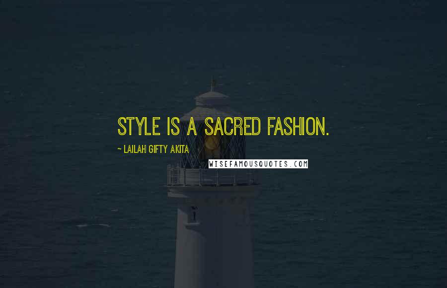 Lailah Gifty Akita Quotes: Style is a sacred fashion.