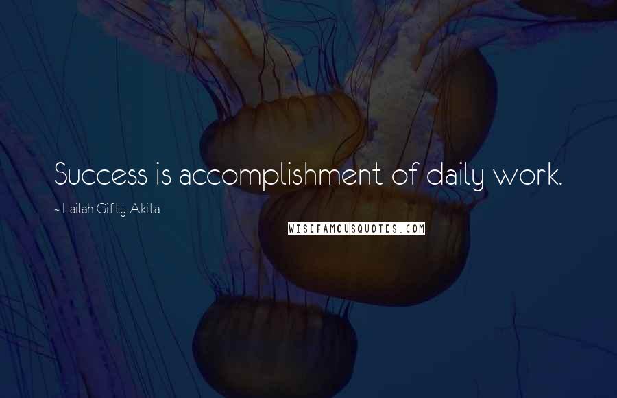 Lailah Gifty Akita Quotes: Success is accomplishment of daily work.