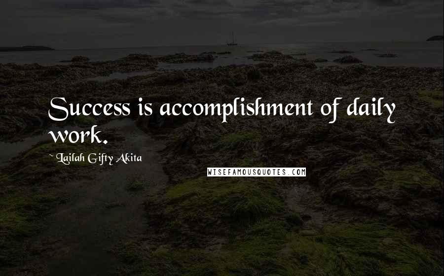 Lailah Gifty Akita Quotes: Success is accomplishment of daily work.