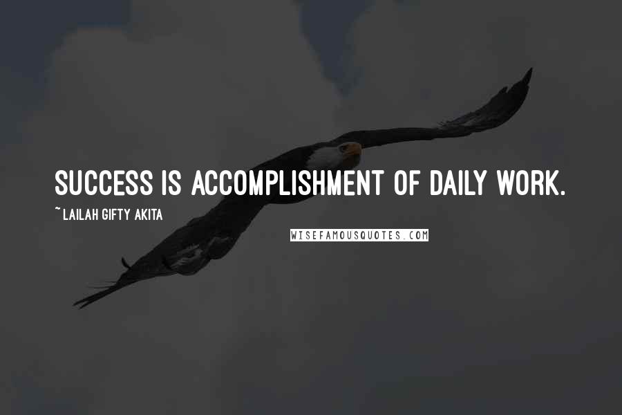 Lailah Gifty Akita Quotes: Success is accomplishment of daily work.