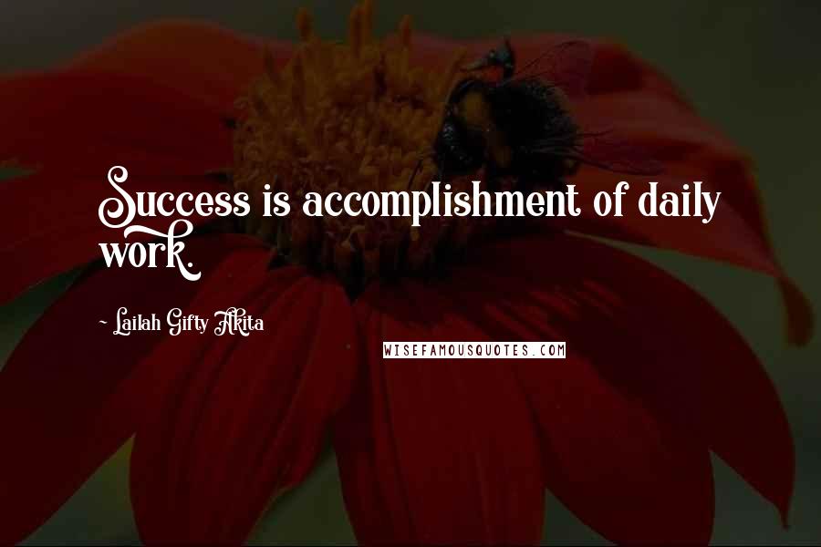 Lailah Gifty Akita Quotes: Success is accomplishment of daily work.