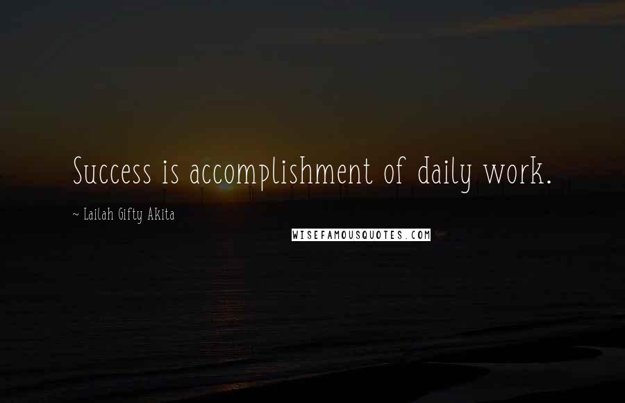 Lailah Gifty Akita Quotes: Success is accomplishment of daily work.