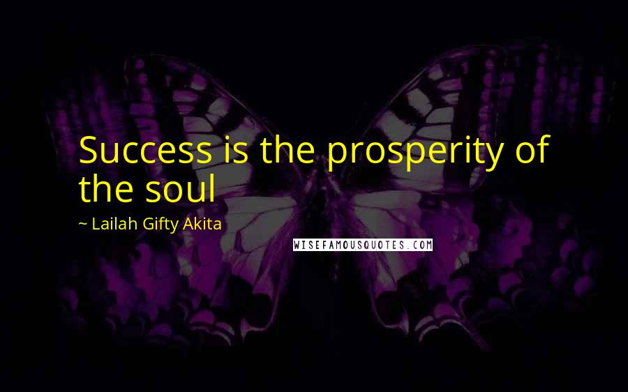 Lailah Gifty Akita Quotes: Success is the prosperity of the soul