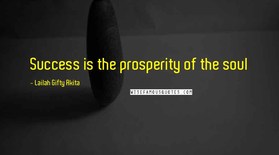 Lailah Gifty Akita Quotes: Success is the prosperity of the soul