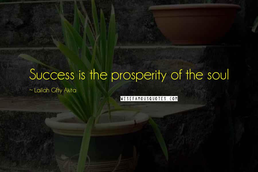 Lailah Gifty Akita Quotes: Success is the prosperity of the soul