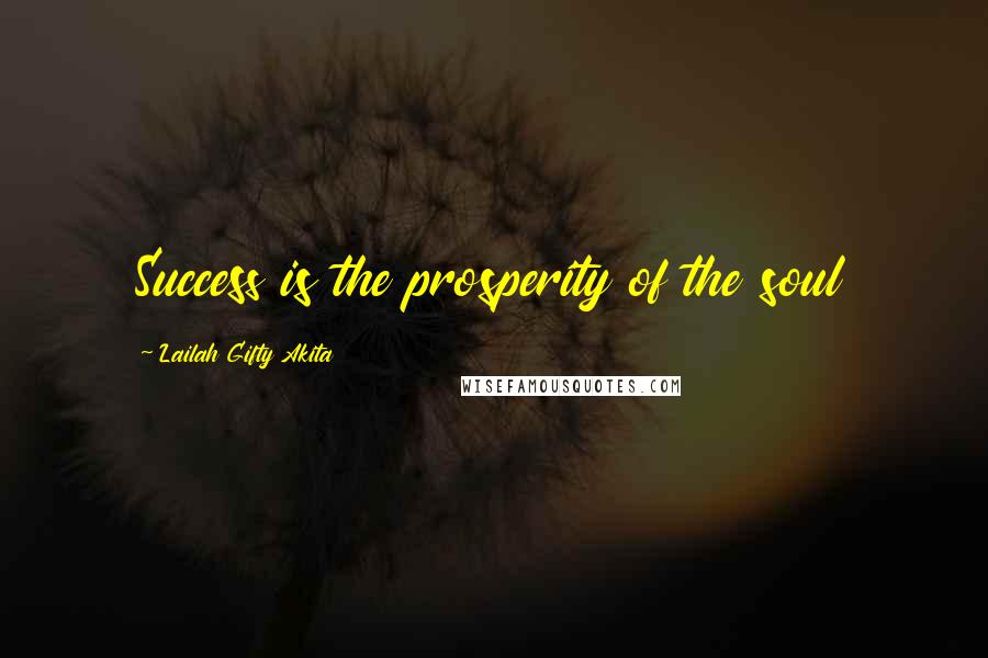 Lailah Gifty Akita Quotes: Success is the prosperity of the soul