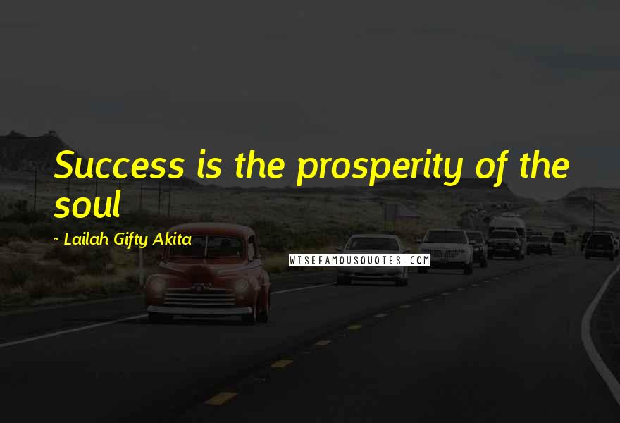 Lailah Gifty Akita Quotes: Success is the prosperity of the soul