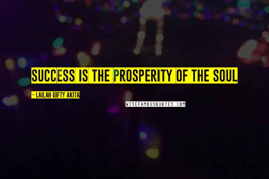 Lailah Gifty Akita Quotes: Success is the prosperity of the soul