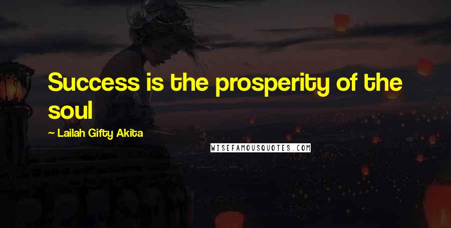 Lailah Gifty Akita Quotes: Success is the prosperity of the soul