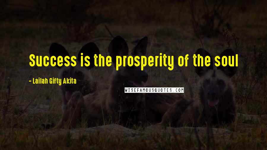 Lailah Gifty Akita Quotes: Success is the prosperity of the soul