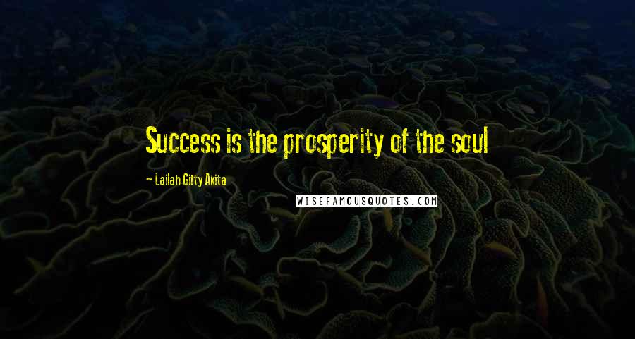 Lailah Gifty Akita Quotes: Success is the prosperity of the soul