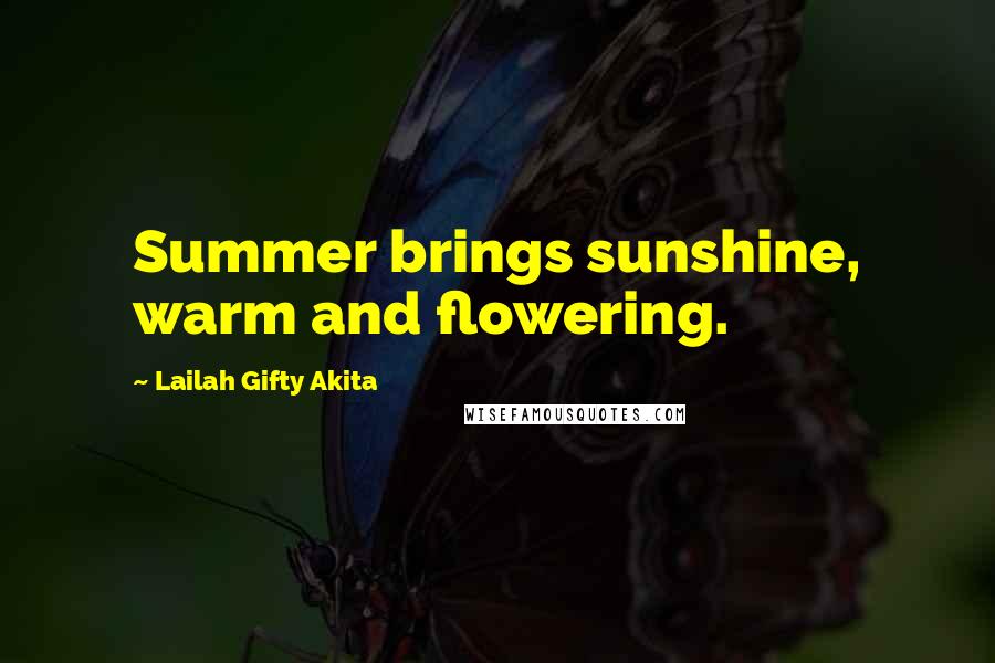 Lailah Gifty Akita Quotes: Summer brings sunshine, warm and flowering.