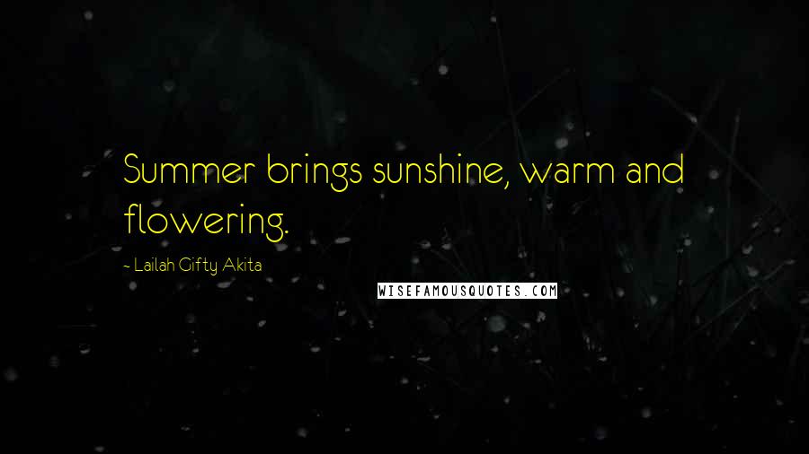 Lailah Gifty Akita Quotes: Summer brings sunshine, warm and flowering.