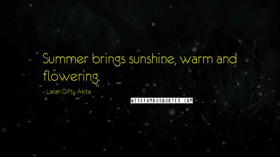 Lailah Gifty Akita Quotes: Summer brings sunshine, warm and flowering.