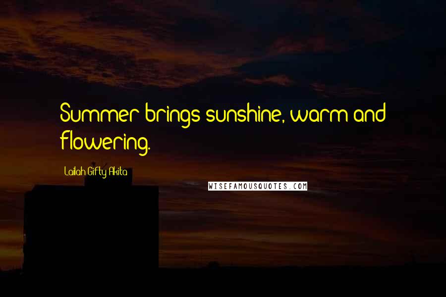 Lailah Gifty Akita Quotes: Summer brings sunshine, warm and flowering.