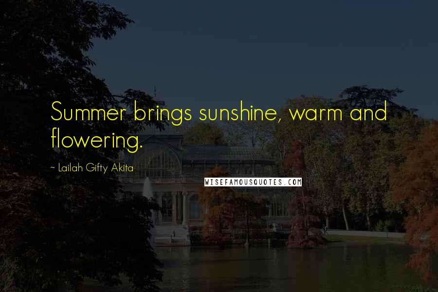 Lailah Gifty Akita Quotes: Summer brings sunshine, warm and flowering.