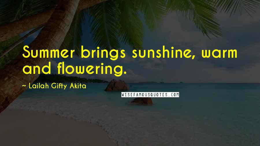 Lailah Gifty Akita Quotes: Summer brings sunshine, warm and flowering.