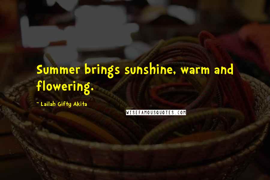 Lailah Gifty Akita Quotes: Summer brings sunshine, warm and flowering.